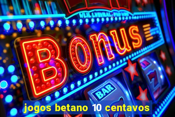 jogos betano 10 centavos